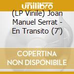 (LP Vinile) Joan Manuel Serrat - En Transito (7') vinile