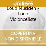Loup Musicien - Loup Violoncelliste cd