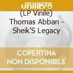(LP Vinile) Thomas Abban - Sheik'S Legacy lp vinile di Thomas Abban