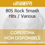 80S Rock Smash Hits / Various cd
