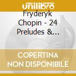 Fryderyk Chopin - 24 Preludes & Polonaise cd musicale di Fryderyk Chopin