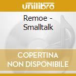 Remoe - Smalltalk cd musicale di Remoe