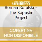 Roman Rofalski - The Kapustin Project cd musicale di Roman Rofalski