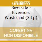 Riverside - Riverside: Wasteland (3 Lp) cd