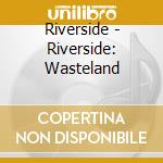Riverside - Riverside: Wasteland cd