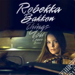 Rebekka Bakken - Things You Leave Behind cd musicale di Rebekka Bakken