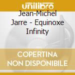 Jean-Michel Jarre - Equinoxe Infinity cd musicale di Jean