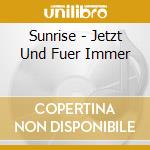 Sunrise - Jetzt Und Fuer Immer cd