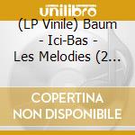 (LP Vinile) Baum - Ici-Bas - Les Melodies (2 Lp) vinile