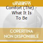 Comfort (The) - What It Is To Be cd musicale di Comfort