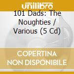 101 Dads: The Noughties / Various (5 Cd) cd