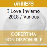 I Love Invierno 2018 / Various cd