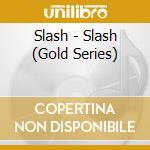 Slash - Slash (Gold Series) cd