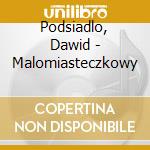 Podsiadlo, Dawid - Malomiasteczkowy cd