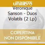 Veronique Sanson - Duos Volatils (2 Lp) cd musicale di Veronique Sanson