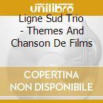 Ligne Sud Trio - Themes And Chanson De Films cd
