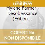 Mylene Farmer - Desobeissance (Edition Collector) cd musicale di Mylene Farmer