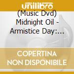 (Music Dvd) Midnight Oil - Armistice Day: Live At The Domain, Sidney cd