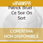 Patrick Bruel - Ce Soir On Sort cd