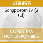 Songpoeten Iv (2 Cd) cd musicale