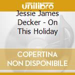 Jessie James Decker - On This Holiday cd musicale di Jessie James Decker
