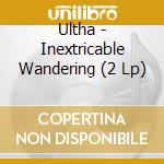 Ultha - Inextricable Wandering (2 Lp) cd musicale di Ultha