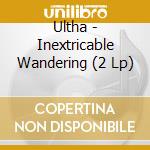 Ultha - Inextricable Wandering (2 Lp) cd