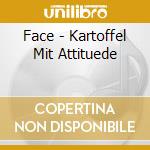 Face - Kartoffel Mit Attituede cd musicale di Face