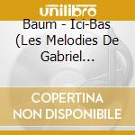 Baum - Ici-Bas (Les Melodies De Gabriel Faure') cd