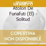 Atolon De Funafuti (El) - Solitud cd