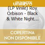 (LP Vinile) Roy Orbison - Black & White Night 30 (2 Lp) vinile