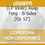 (LP Vinile) Asap Ferg - B-Sides (Ep 12') vinile