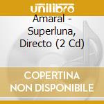 Amaral - Superluna, Directo (2 Cd) cd