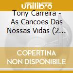 Tony Carreira - As Cancoes Das Nossas Vidas (2 Cd) cd