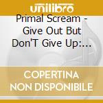 Primal Scream - Give Out But Don'T Give Up: The Original Memphis Recordings cd