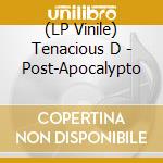 (LP Vinile) Tenacious D - Post-Apocalypto lp vinile di Tenacious D