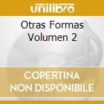 Otras Formas Volumen 2 cd
