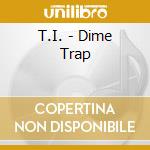T.I. - Dime Trap cd musicale di T.I.