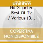 Hit Giganten Best Of Tv / Various (3 Cd) cd musicale