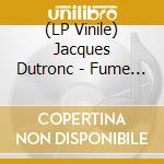 (LP Vinile) Jacques Dutronc - Fume !....C''Est Du Best (3 Lp) vinile