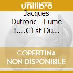 Jacques Dutronc - Fume !....C'Est Du Best (2 Cd)