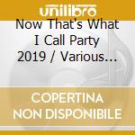 Now That's What I Call Party 2019 / Various (2 Cd) cd