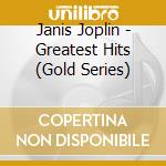 Janis Joplin - Greatest Hits (Gold Series) cd musicale di Janis Joplin