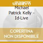 Michael Patrick Kelly - Id-Live cd