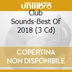 Club Sounds-Best Of 2018 (3 Cd) cd