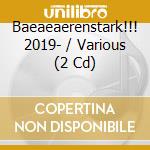 Baeaeaerenstark!!! 2019- / Various (2 Cd) cd