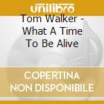 Tom Walker - What A Time To Be Alive cd