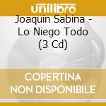 Joaquin Sabina - Lo Niego Todo (3 Cd) cd musicale di Joaquin Sabina