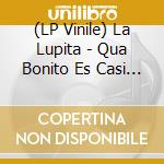(LP Vinile) La Lupita - Qua Bonito Es Casi Todo lp vinile