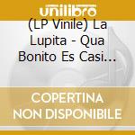 (LP Vinile) La Lupita - Qua Bonito Es Casi Todo vinile